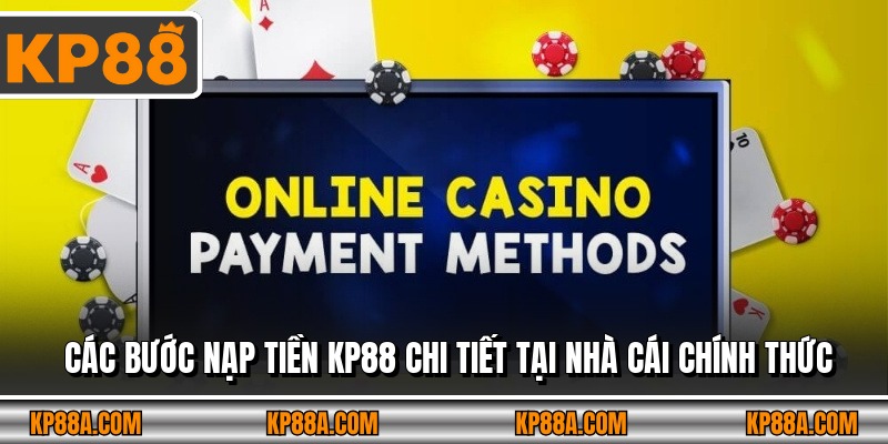 Các bước nạp tiền KP88 chi tiết tại nhà cái chính thức