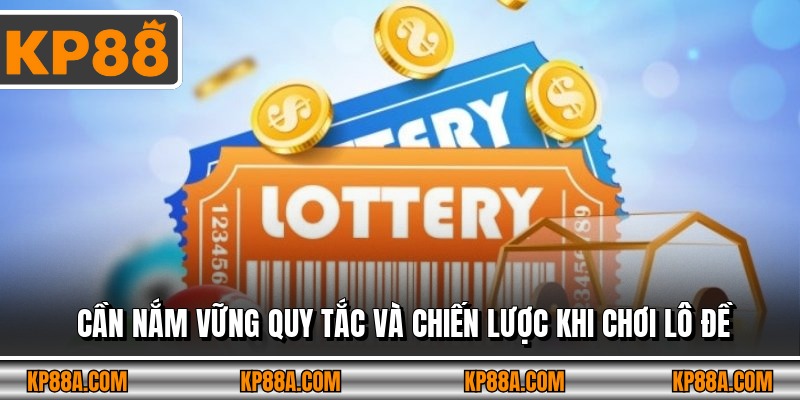 Cần nắm vững quy tắc và chiến lược khi chơi lô đề