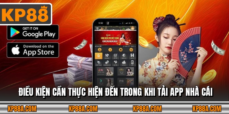 Điều kiện cần thực hiện đến trong khi tải app nhà cái