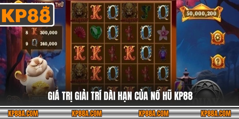 Giá trị giải trí dài hạn của nổ hũ KP88