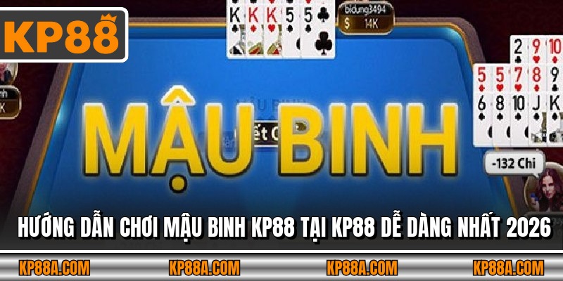 Hướng Dẫn Chơi Mậu Binh KP88 Tại KP88 Dễ Dàng Nhất 2026
