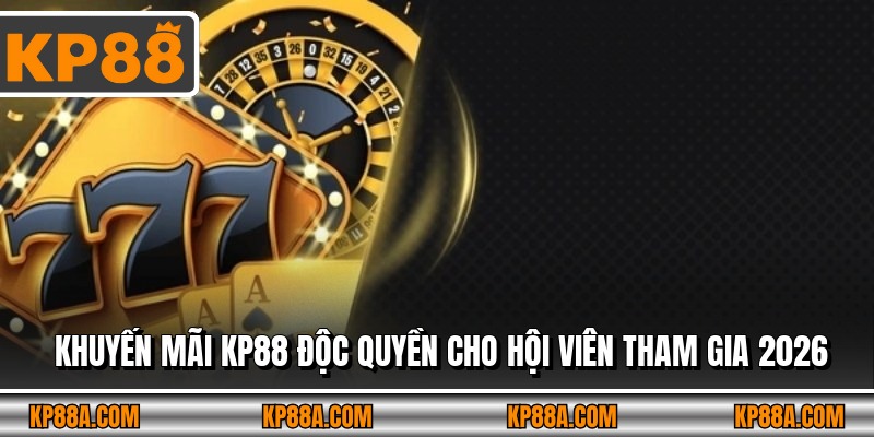 Khuyến Mãi KP88 Độc Quyền Cho Hội Viên Tham Gia 2026