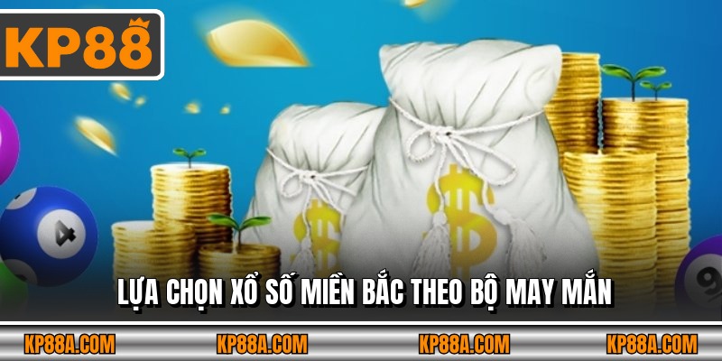 Lựa chọn Xổ số miền Bắc theo bộ may mắn