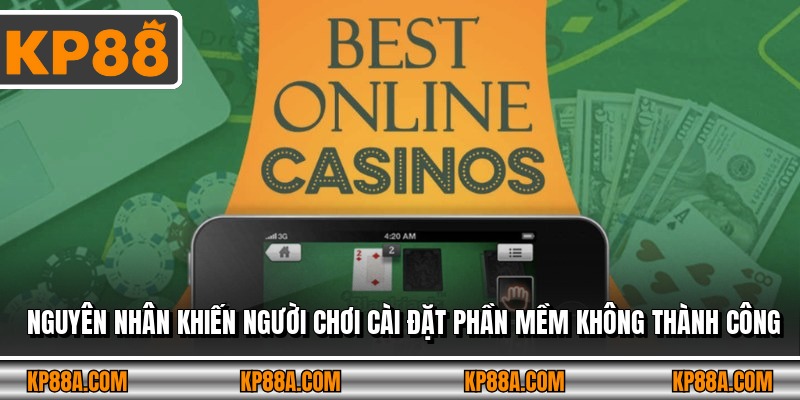 Nguyên nhân khiến người chơi cài đặt phần mềm không thành công