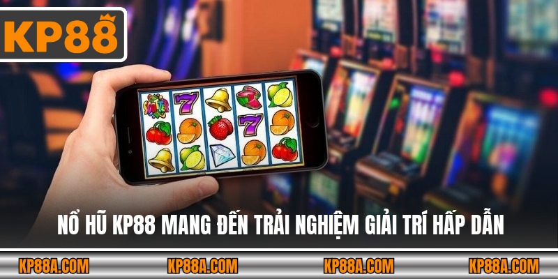 Nổ hũ KP88 mang đến trải nghiệm giải trí hấp dẫn