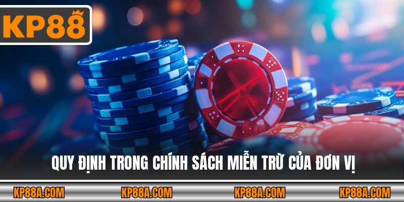Quy định trong chính sách miễn trừ của đơn vị