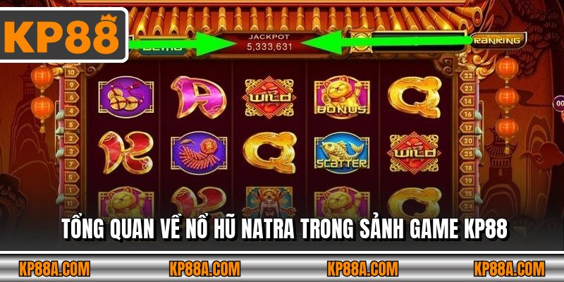 Tổng quan về Nổ hũ Natra trong sảnh game KP88
