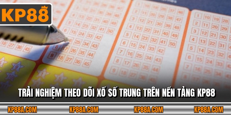 Trải nghiệm theo dõi xổ số Trung trên nền tảng KP88