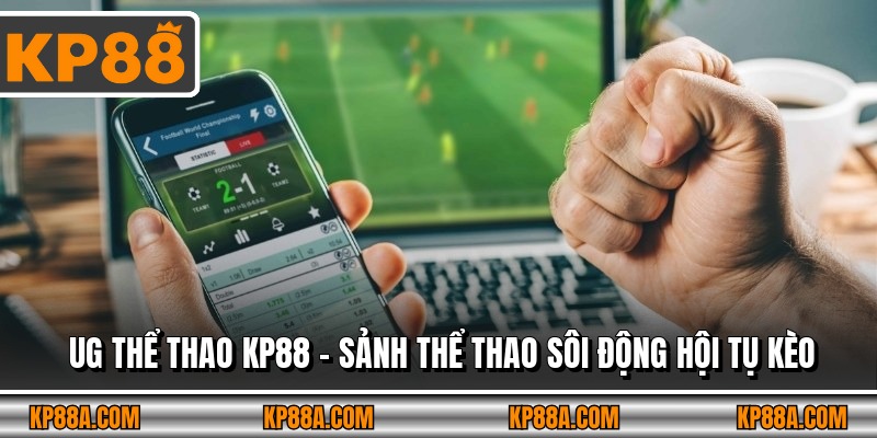Ug Thể Thao Kp88 – Sảnh Thể Thao Sôi Động Hội Tụ Kèo 