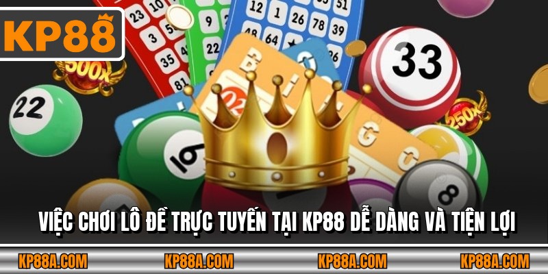 Việc chơi lô đề trực tuyến tại KP88 dễ dàng và tiện lợi